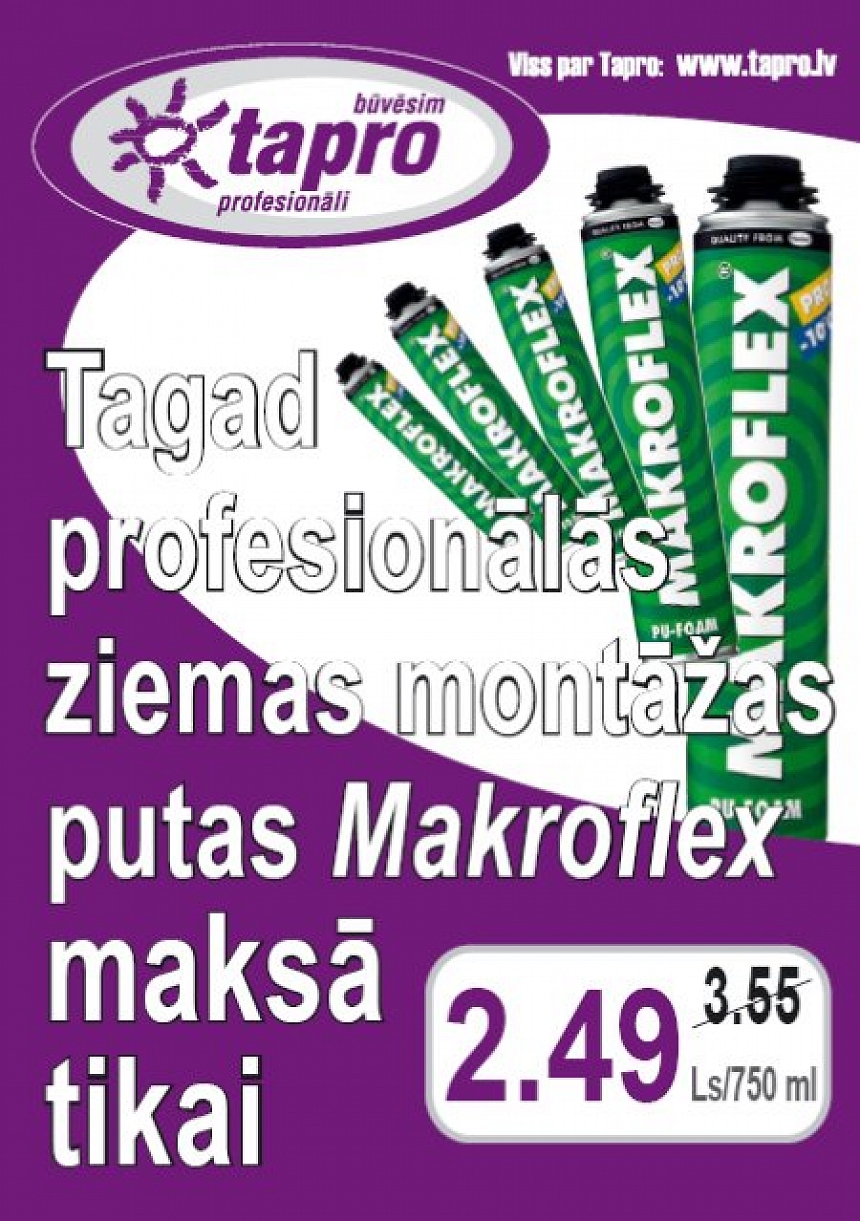 Foto: Būvmateriālu veikalos Tapro atlaides profesionālajām ziemas montāžas putām Makroflex; autors: Būvmateriālu veikalos Tapro atlaides profesionālajām ziemas montāžas putām Makroflex