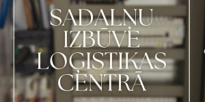 Sadalņu izbūve loģistikas centrā